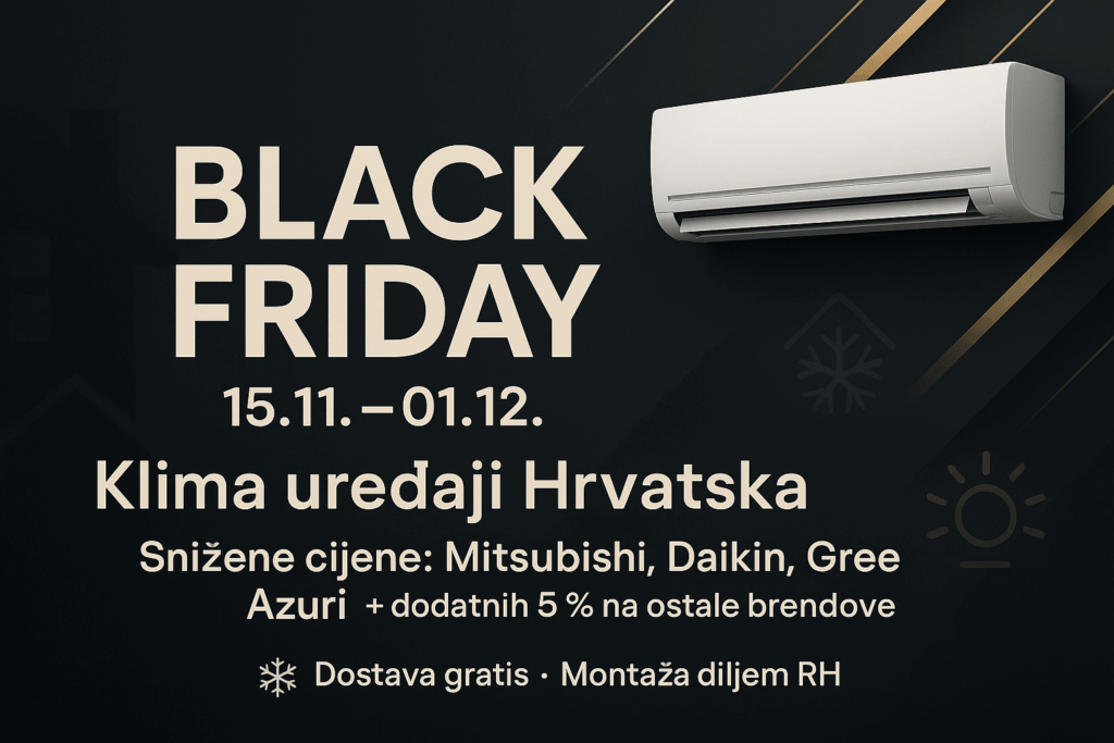 Black Friday akcija klima uređaja (15.11–01.12) – Klima uređaji Hrvatska, snižene cijene i gratis dostava